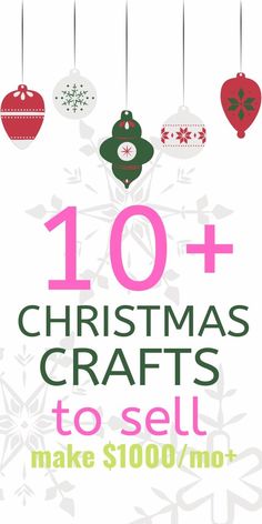 christmas crafts to sell with the words 10 + christmas crafts to sell make $ 100 / mo