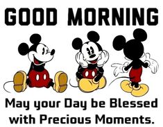 three mickey mouses with the words good morning may your day be blessed with precious moments