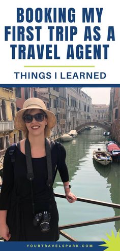 a woman standing in front of a canal with the words, looking my first trip as a travel agent things i learned