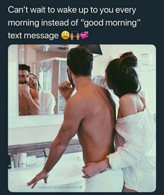 a man and woman standing in front of a mirror with the caption, can't wait to wake up to you every morning instead of good morning text message