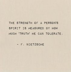 a piece of paper that has some type of text on it with the words, the strength of a person's spirit is measured by how much truth he can tolerate