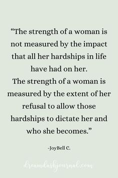 the strength of a woman is not measured by the impact that all her hands in life have had on her