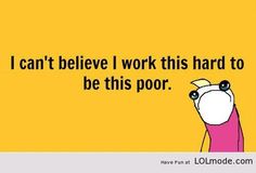 an image of a cartoon character saying i can't believe i work this hard to be this poor