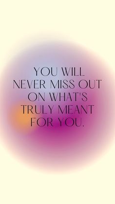 a quote that says you will never miss out on what's truly meant for you