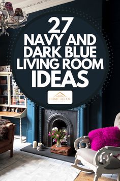 navy and dark blue living room ideas with text overlay that reads 27 navy and dark blue living room ideas