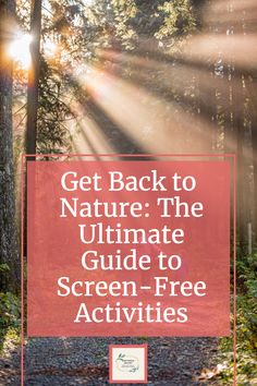 a sign that says get back to nature the ultimate guide to screen - free activities