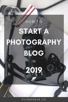 a camera with the words how to start a photography blog in 2019