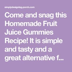 the words come and snap this homemade fruit juice gummies recipe it is simple and tasty and a great alternative