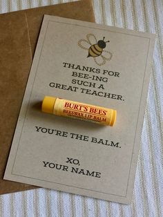 a card with a lip balm on it that says, thanks for bee - ing such a great teacher you're the balm xo your name