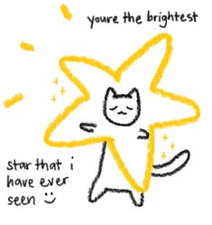 a drawing of a star with the caption you're the brightest star that i have ever seen