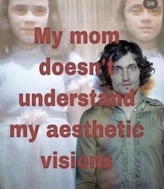 a man standing in front of a poster with two women behind him and the caption reads, my mom doesn't understand my aesthetic vision