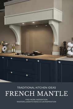 an image of a kitchen with blue cabinets and white counter tops that reads traditional kitchen ideas french mantle