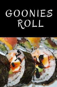 some sushi rolls are on a plate with the words goonies roll above them