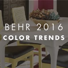 a table and chairs with the words behr 2016 color trend