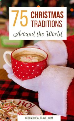 a cup of hot chocolate with marshmallows in it and the words 75 christmas traditions around the world