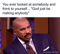 a bald man in a suit and tie with the caption that reads, you ever looked at somebody and think to yourself god just be making anybody