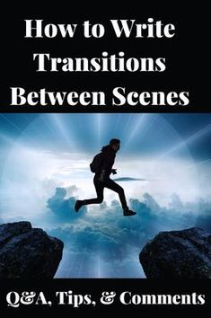 a person jumping over rocks with the words how to write transitions between scenes