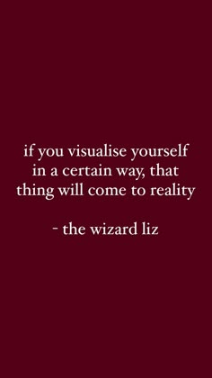 a quote that reads if you visualise yourself in a certain way, that thing will come to reality