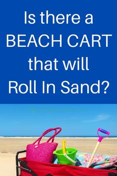 a beach cart filled with toys on the sand and text that reads is there a beach cart that will roll in sand?