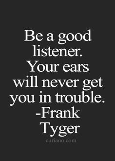 a quote that says be a good listener your ears will never get you in trouble frank