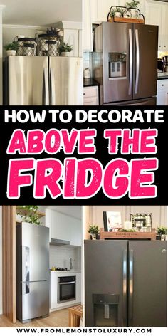 refrigerators and cabinets with text overlay how to decorate above the frigge