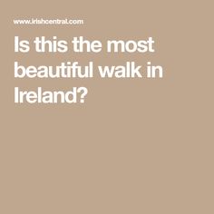 the words is this the most beautiful walk in ireland? on a brown background with white lettering