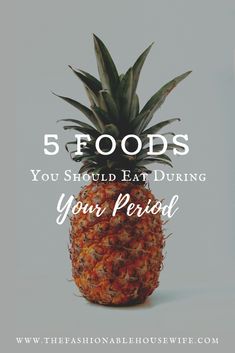 a pineapple with the words 5 foods you should eat during your period