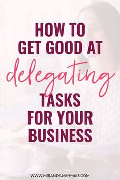 a woman holding a plate with the words how to get good at delegating tasks for your business