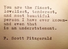 an old typewriter with the words you are the finest, loveless, tenderest, and most beautiful person i have ever known