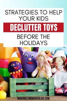 a crate filled with stuffed toys and the words, how to help your kids declutter toys before the holidays