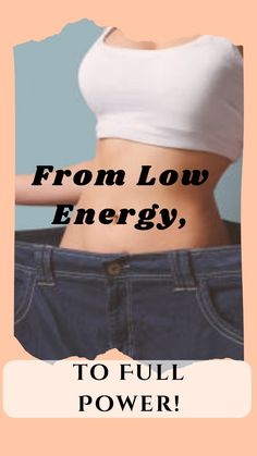 a woman's stomach is shown with the words from low energy to full power