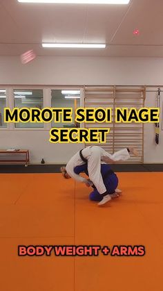 two men in black and white uniforms doing karate moves on an orange mat with the words, morote sedi nage secret body weight + arms