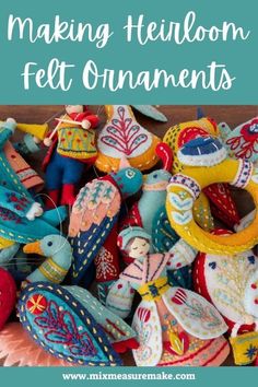 colorful felt ornaments with text overlay that reads making heir felt ornaments