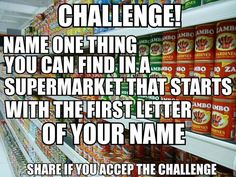 a grocery store aisle with canned food on the shelves and an ad that reads challenge name one thing you can find in a super market that starts with the first letter of your name