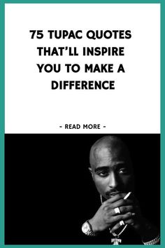 a man with his hand on his chin and the words 75 tupac quotes that'll inspire you to make a difference