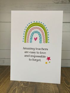 a card with the words amazing teachers are easy to love and impossible to forget on it