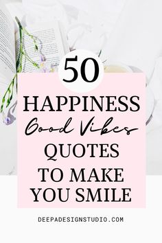 an open book with the words 50 happiness good vibes quotes to make you smile