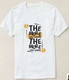 "The more you learn The more you earn". Men's graphic t-shirt. Awesome t-shirt as a gift for your friend or family member.  #trending #tshirtdesign #typographyshirt #typographyshirtoutfit #typographyshirtdesign #typography #zazzle T Shirt Design Typography Creative, Typography On Tshirt, Graphic Design For T-shirt, Retreat Tshirt Designs, Trend T Shirt Design, Typography For Tshirt, T Shirt Design School, Creative Department Tshirt, Conference Tshirt Design