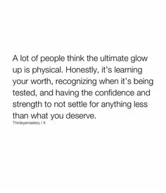 a white background with the words, a lot of people think the ultimate glow up is physical honesty it's learning your worth