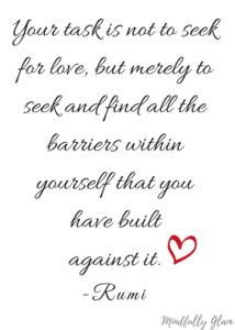 a quote from rumi that says, your task is not to seek for love, but medley to seek and find all the barriers within yourself that you have built