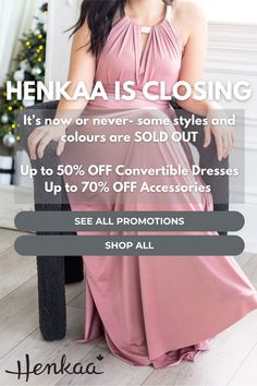 A model wearing a blush pink Henkaa convertible dress sits elegantly in front of a festive holiday backdrop, highlighting the final sale with up to 50% off convertible dresses and 70% off accessories before Henkaa’s closing. Text on the image emphasizes ‘Henkaa is closing,’ urging customers to shop now before stock runs out. It's Now Or Never, Gone For Good, 70 Dress