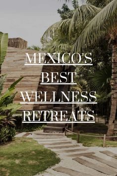 the words mexico's best well - nessed, relaxed and relaxing hotels