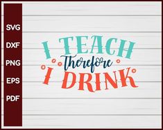 I Teach Therefore I Drink School svg Cut File For Cricut Silhouette eps png dxf Printable Files

• INSTANT Digital DOWNLOAD includes: 1 Zip and the following file formats: SVG DXF PNG EPS PDF

• Artwork files are perfect for printing, resizing, coloring and modifying with the appropriate software. Teaching College, Actions Speak Louder Than Words