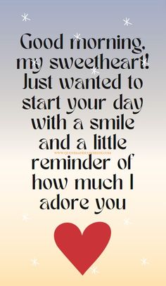 a heart with the words good morning, my sweetheart just wanted to start your day with a smile and a little reminder of how much i adore you