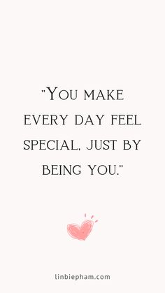 the quote you make every day feel special just by being you