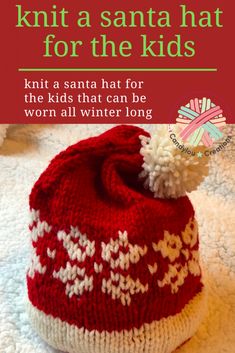 a knitted santa hat for the kids with text overlay that reads, knit a santa hat for the kids knit a santa hat for the kids that can be worn all winter long