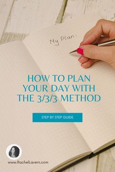 a woman's hand writing on a notebook with the title how to plan your day with the 3 / 3 / 3 method