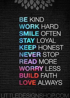 a poster with the words be kind of work hard, smile often, stay loyal and keep