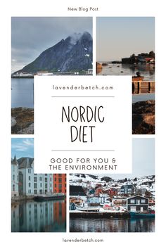 the words nordic diet good for you and the environment with pictures of mountains, houses, water