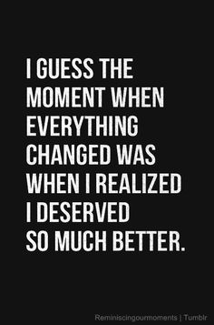 a black and white quote with the words i guess the moment when everything changed was